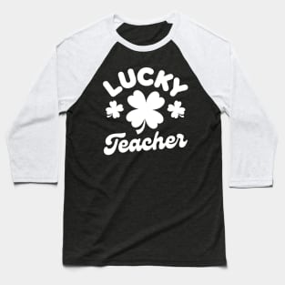 Lucky Teacher Shamrock Clover Leaf St Patricks Day Funny Baseball T-Shirt